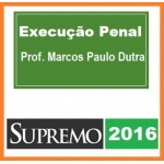 Execução Penal 2016 SUPREMO - Prof. Marcos Paulo Dutra